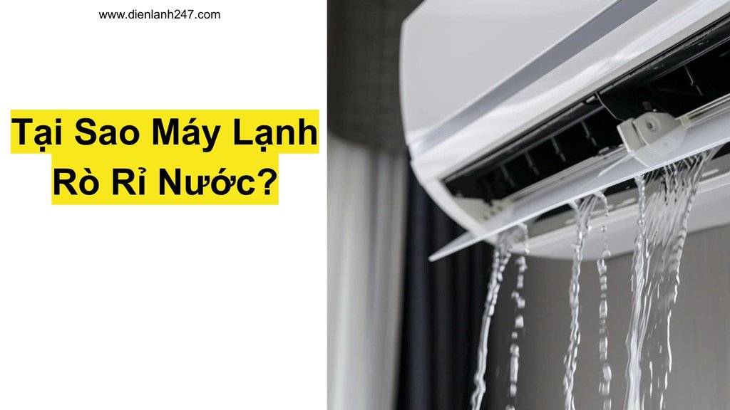 Máy lạnh bị rò rỉ nước chảy xuống sàn, nguyên nhân và cách khắc phục hiệu quả.